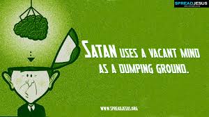 satan uses a vacant mind.jpg