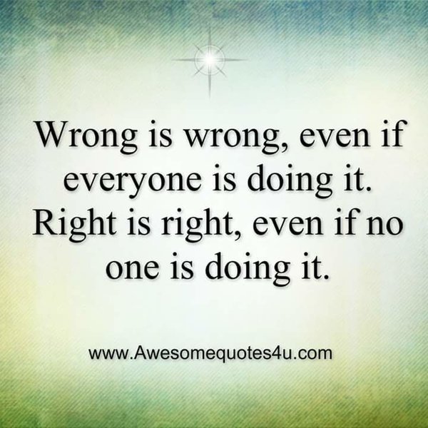 wrong is wrong..right is right..jpg