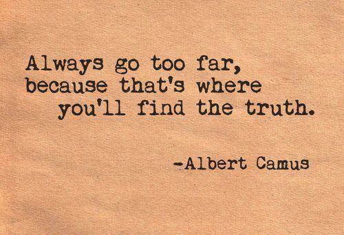 1aa-always go too far in search of truth..jpg