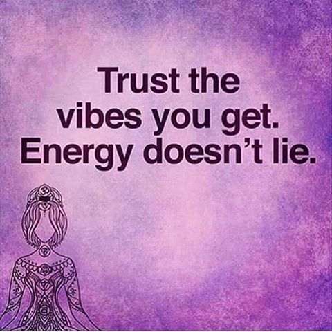 trust the vibes...energy does not lie..jpg